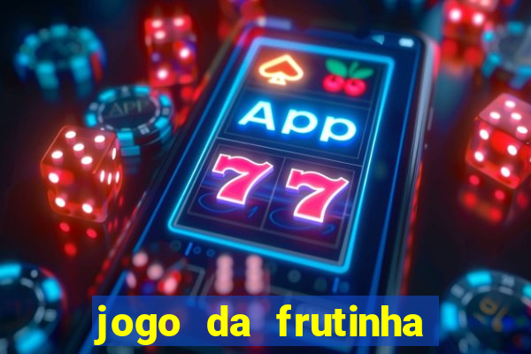 jogo da frutinha da dinheiro